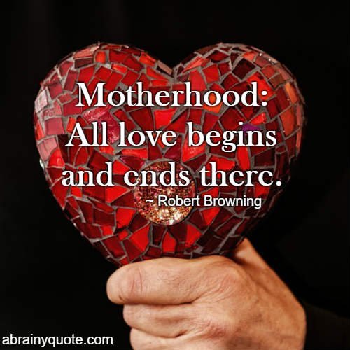 Robert Browning Quotes on Motherhood and its Term