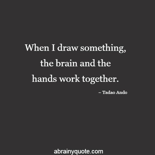 Tadao Ando Quotes on Hands Work Together