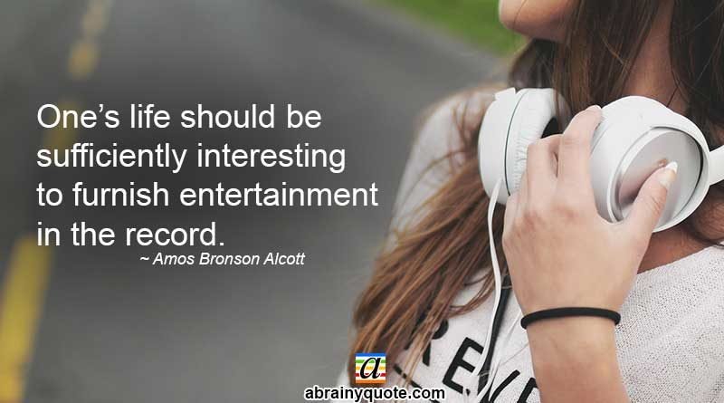 Amos Bronson Alcott Quotes on Entertainment and Life