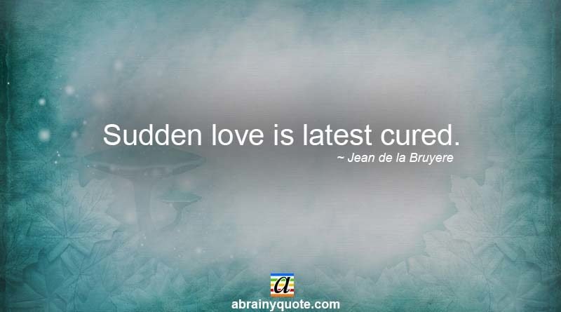 Jean de la Bruyere Quotes on Sudden Love