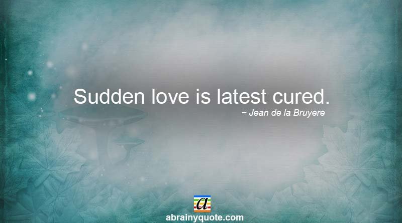 Jean de la Bruyere Quotes on Sudden Love