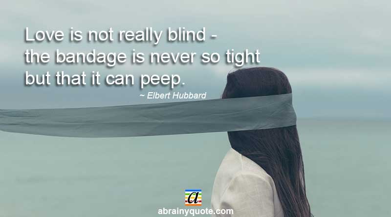 Elbert Hubbard Quotes on Love is not Blind