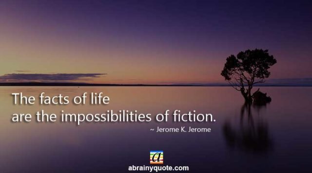 Jerome K. Jerome Quotes on the Facts of Life - abrainyquote