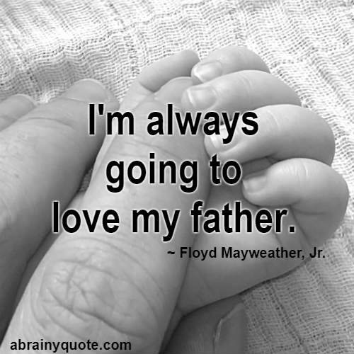 Floyd Mayweather, Jr. Quotes on Father and Loving Him