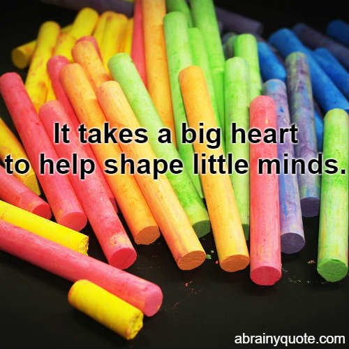 Teacher Appreciation Quotes on Shaping Little Minds