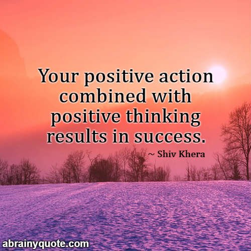 Shiv Khera Quotes on Positive Action and Success.