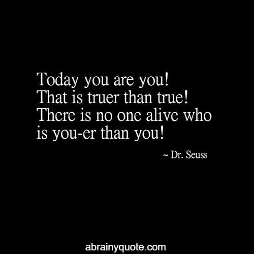 Dr. Seuss Quotes on Being Alive is Truer than True