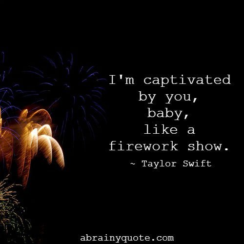 Taylor Swift Quotes on Attracted Like a Firework Show