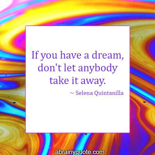 Selena Quintanilla Quotes on Dreams and Taking it Away