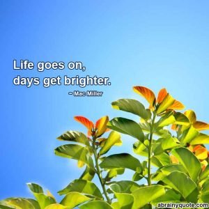 Mac Miller Quotes on Days Get Brighter - abrainyquote
