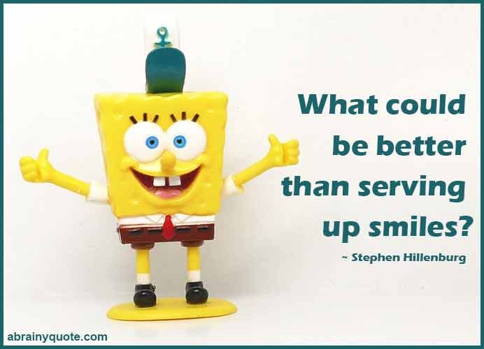 Stephen Hillenburg Quotes on Serving Up Smiles