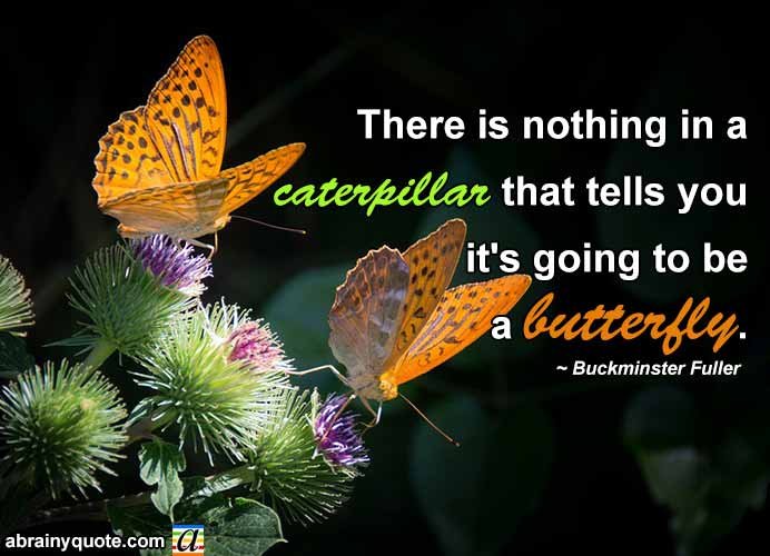 Buckminster Fuller on a Caterpillar Turning into a Butterfly
