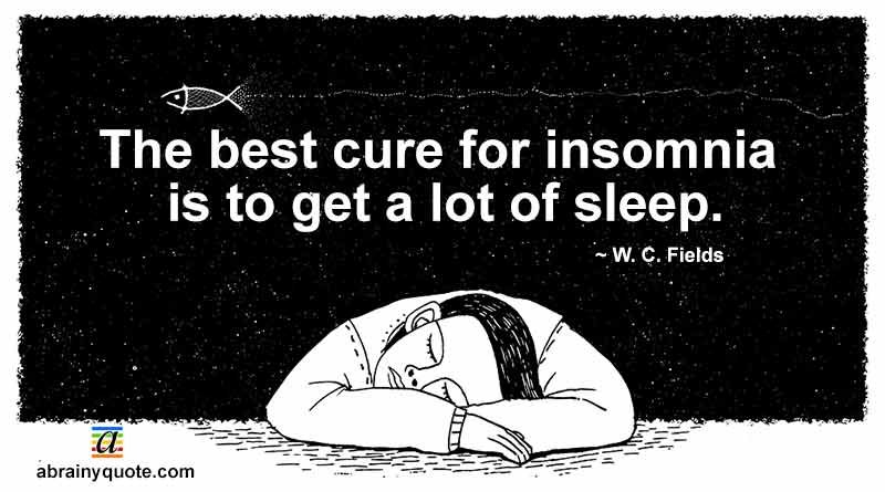 W. C. Fields Quotes on Getting a Lot of Sleep
