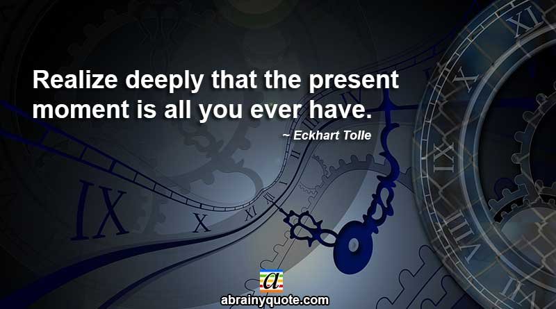 Eckhart Tolle Quotes on Utilizing the Present Moment