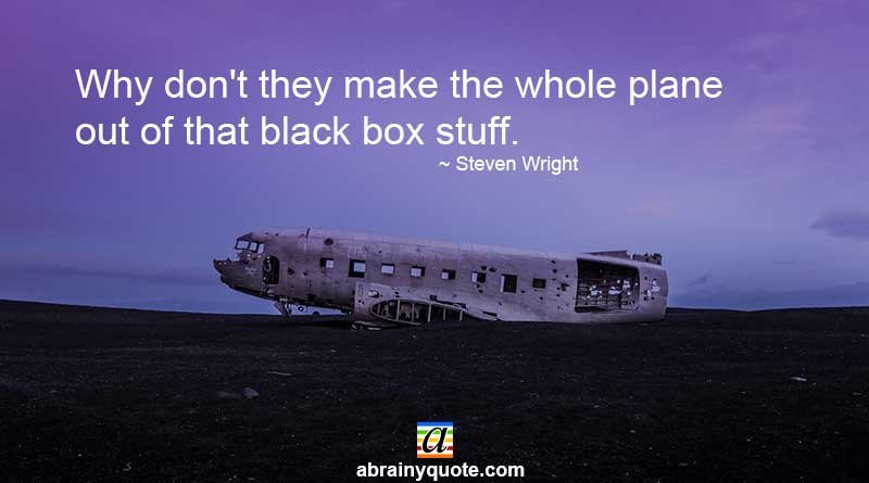 Steven Wright Quotes on the Plane’s Black Box