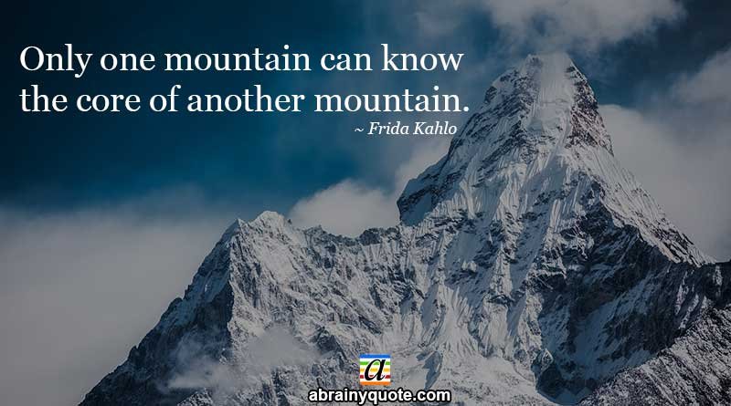 Frida Kahlo Quotes on the Core of a Mountain