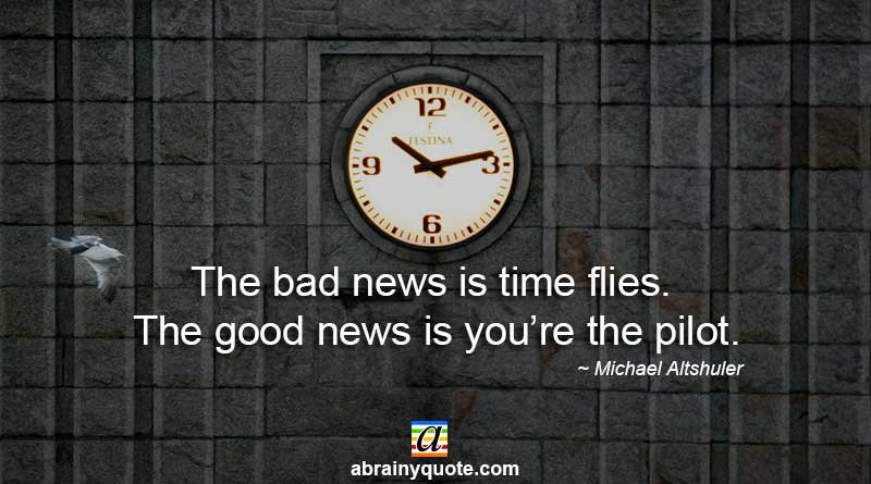 Michael Altshuler Quotes on How Time Flies