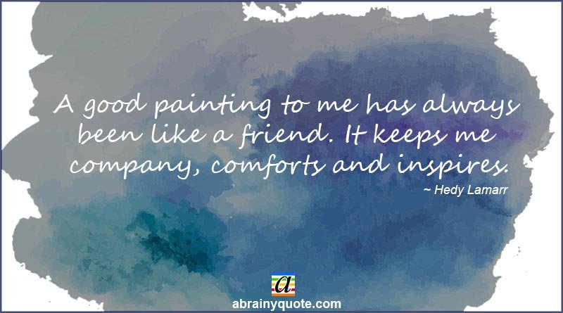 Hedy Lamarr Quotes on the Use of a Good Painting