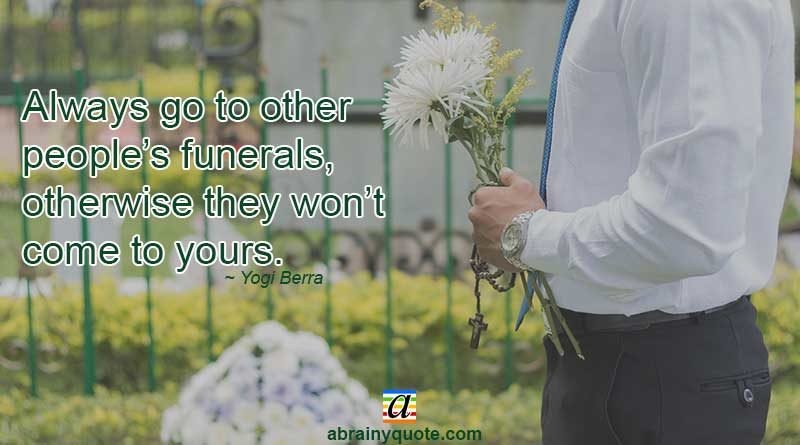 Yogi Berra Quotes on Going to People's Funerals