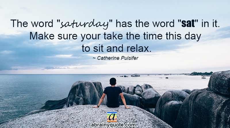 Catherine Pulsifer Quotes on Saturday