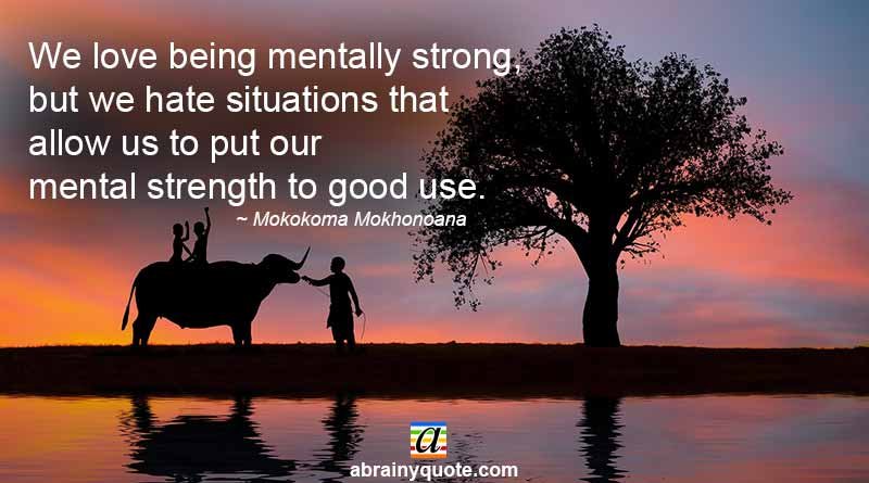 Mokokoma Mokhonoana Quotes on Being Mentally Strong