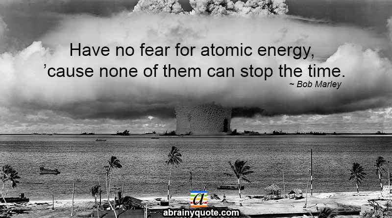 Bob Marley Quotes on Effects of Atomic Energy