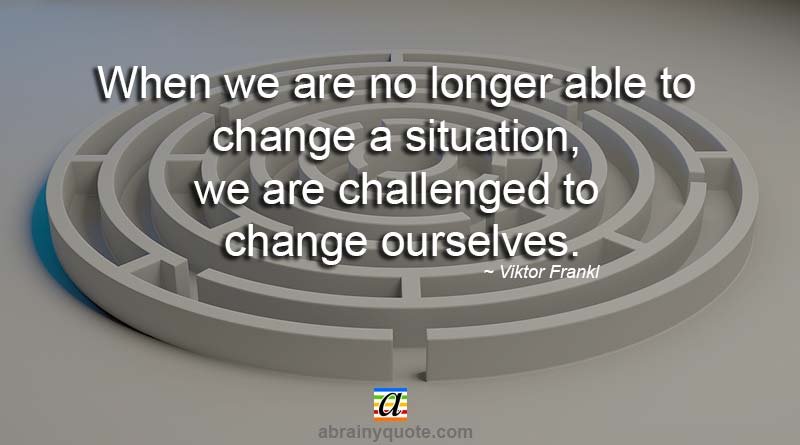 Viktor Frankl Insightful Quotes on Change a Situation