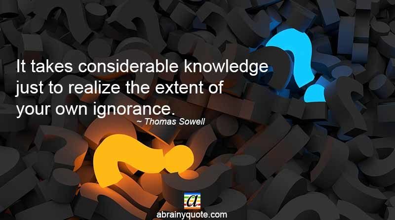 Thomas Sowell Quotes on Your Own Ignorance