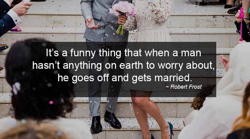 Robert Frost Quotes on Getting Married and Worried