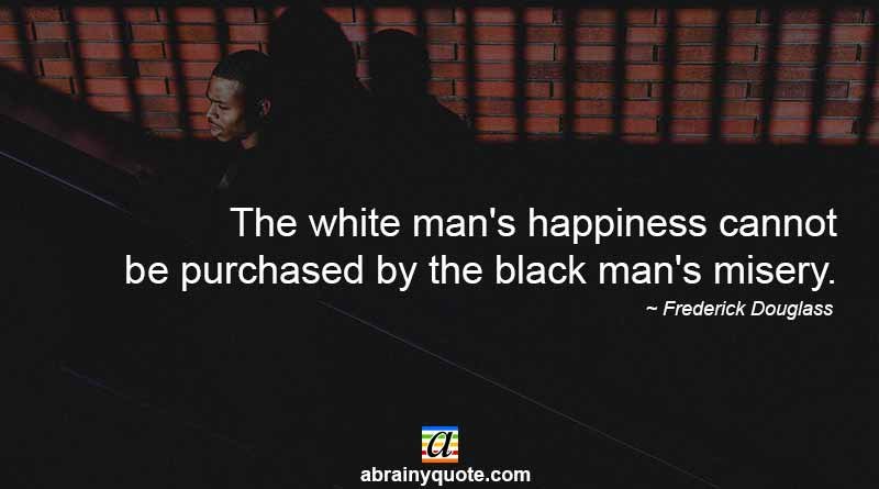Frederick Douglass Quotes on Black Man's Misery